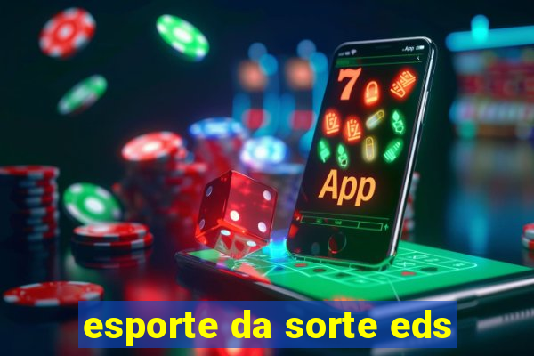 esporte da sorte eds